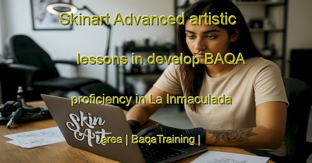Skinart Advanced artistic lessons in develop BAQA proficiency in La Inmaculada area | BaqaTraining | BaqaClasses | SkinartTraining-Mexico